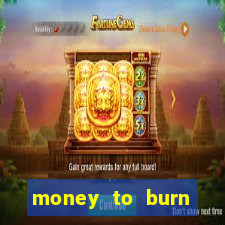 money to burn money to-burn system chapter 1 pt br